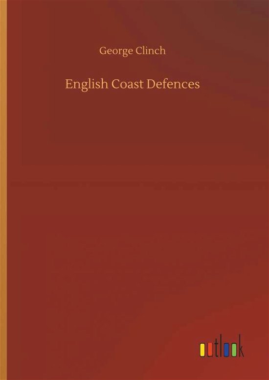 Cover for Clinch · English Coast Defences (Book) (2018)