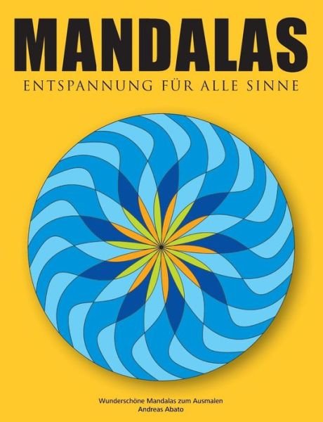 Cover for Andreas Abato · Mandalas - Entspannung fur alle Sinne: Wunderschoene Mandalas zum Ausmalen (Paperback Book) [German edition] (2014)
