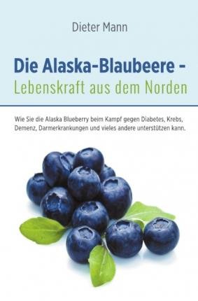 Cover for Mann · Die Alaska-Blaubeere - Lebenskraft (Bog)