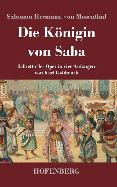 Cover for Salomon Hermann Von Mosenthal · Die Koenigin von Saba: Libretto der Oper in vier Aufzugen von Karl Goldmark (Hardcover Book) (2020)