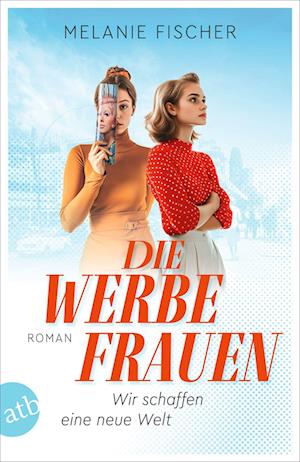 Cover for Melanie Fischer · Die Werbefrauen – Wir schaffen eine neue Welt (Buch) (2025)
