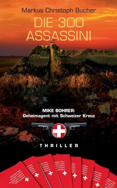 Cover for Markus Christoph Bucher · Die 300 Assassini: Mike Bohrer: Geheimagent mit Schweizer Kreuz (Paperback Book) (2018)