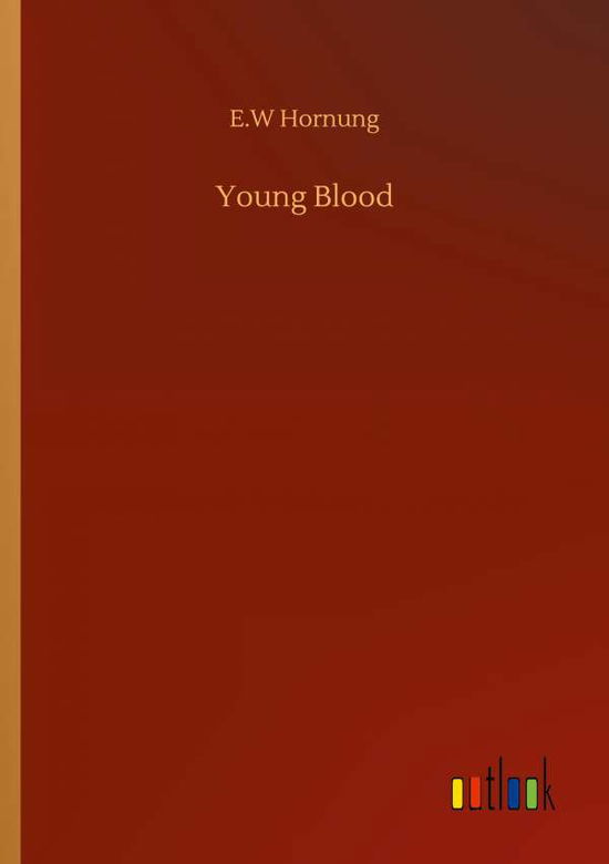 Young Blood - E W Hornung - Bøker - Outlook Verlag - 9783752337099 - 25. juli 2020