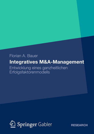 Cover for Florian Bauer · Integratives M&amp;a-Management: Entwicklung Eines Ganzheitlichen Erfolgsfaktorenmodells (Paperback Book) [2012 edition] (2012)