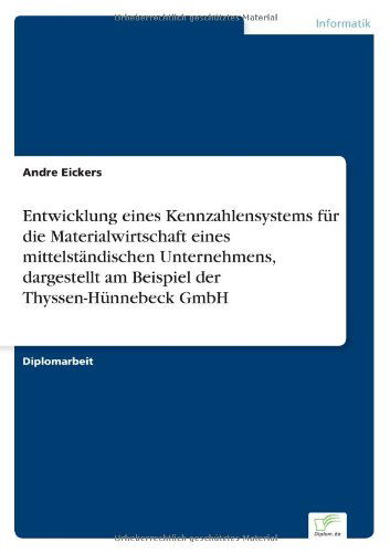 Cover for Andre Eickers · Entwicklung Eines Kennzahlensystems Für Die Materialwirtschaft Eines Mittelständischen Unternehmens, Dargestellt Am Beispiel Der Thyssen-hünnebeck Gmbh (Paperback Book) [German edition] (2000)