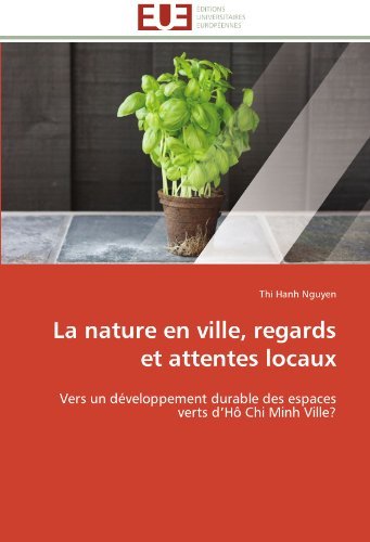 Cover for Thi Hanh Nguyen · La Nature en Ville, Regards et Attentes Locaux: Vers Un Développement Durable Des Espaces Verts D'hô Chi Minh Ville? (Paperback Book) [French edition] (2018)
