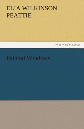 Cover for Elia Wilkinson Peattie · Painted Windows (Tredition Classics) (Paperback Book) (2011)