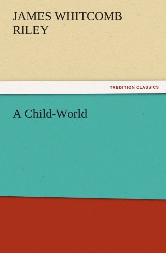 A Child-world (Tredition Classics) - James Whitcomb Riley - Kirjat - tredition - 9783842472099 - keskiviikko 30. marraskuuta 2011