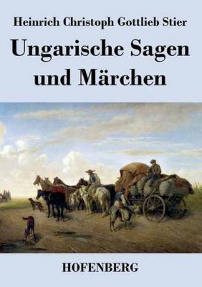 Cover for Heinrich Christoph Gottlieb Stier · Ungarische Sagen Und Marchen (Paperback Book) (2014)
