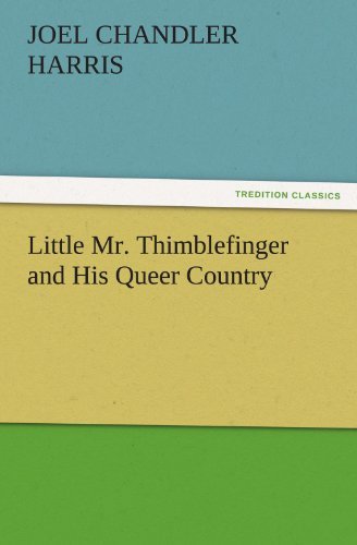 Cover for Joel Chandler Harris · Little Mr. Thimblefinger and His Queer Country (Tredition Classics) (Taschenbuch) (2012)