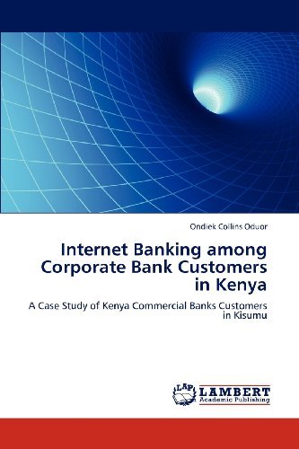 Cover for Ondiek Collins Oduor · Internet Banking Among Corporate Bank Customers in Kenya: a Case Study of Kenya Commercial Banks Customers in Kisumu (Paperback Book) (2012)
