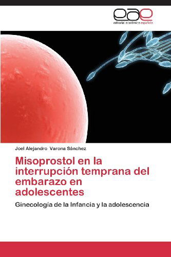 Cover for Varona Sanchez Joel Alejandro · Misoprostol En La Interrupcion Temprana del Embarazo En Adolescentes (Paperback Book) [Spanish edition] (2013)