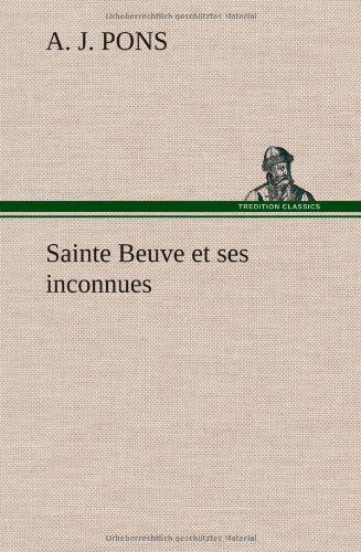 Cover for A. J. Pons · Sainte Beuve et Ses Inconnues (Hardcover Book) [French edition] (2012)