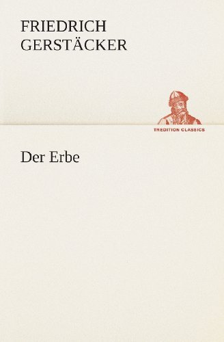 Cover for Friedrich Gerstäcker · Der Erbe (Tredition Classics) (German Edition) (Pocketbok) [German edition] (2013)