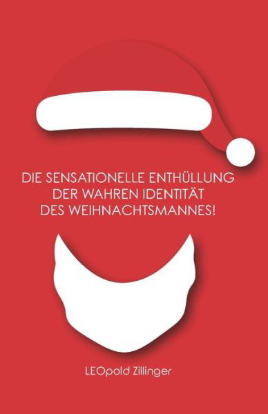Cover for Leopold Zillinger · Die sensationelle Enthullung der wahren Identitat des Weihnachtsmannes! (Paperback Book) (2019)