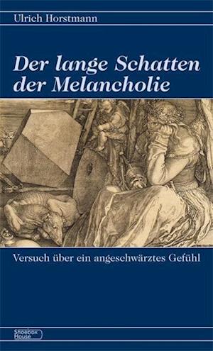 Cover for Ulrich Horstmann · Der lange Schatten der Melancholie (Paperback Book) (2012)