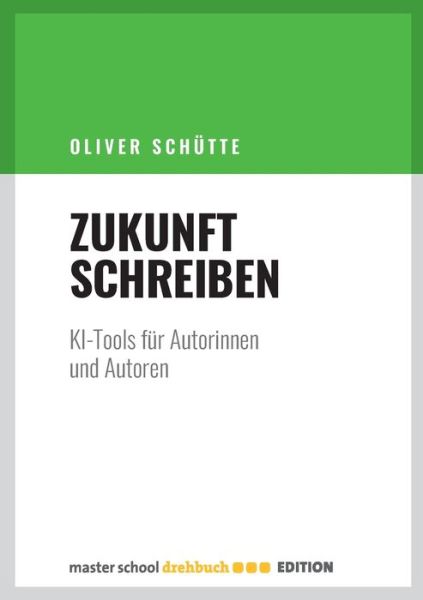 Cover for Oliver Schütte · Zukunft Schreiben: KI für Autorinnen und Autoren (Bok) (2024)