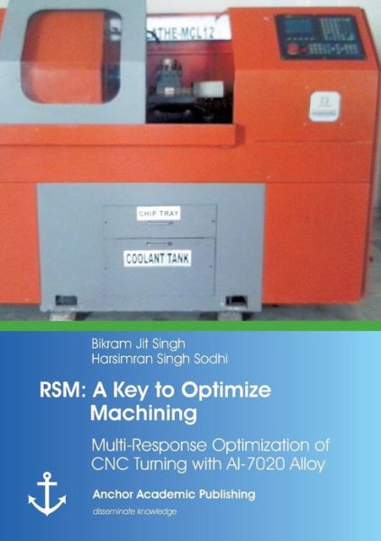 Rsm: A Key to Optimize Machining: Multi-Response Optimization of CNC Turning with Al-7020 Alloy - Bikram Jit Singh - Bøker - Anchor Academic Publishing - 9783954892099 - 17. januar 2014