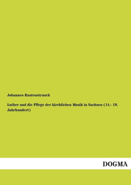 Cover for Johannes Rautenstrauch · Luther Und Die Pflege Der Kirchlichen Musik in Sachsen (14.- 19. Jahrhundert) (German Edition) (Paperback Book) [German edition] (2013)