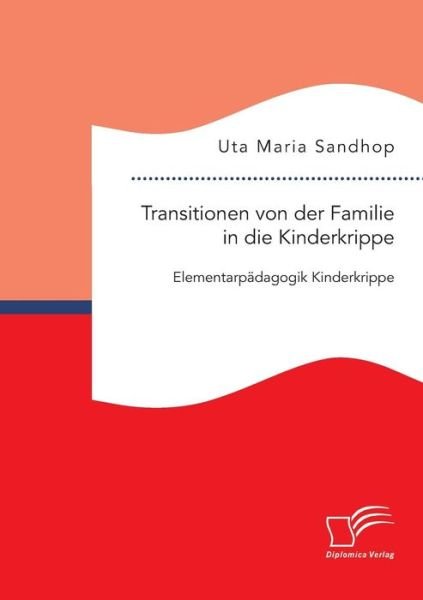 Cover for Uta Maria Sandhop · Transitionen Von Der Familie in Die Kinderkrippe: Elementarpadagogik Kinderkrippe (Paperback Bog) (2015)