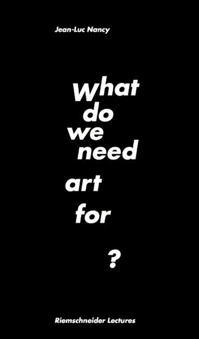 Jean-Luc Nancy: What do we need art for? - Riemschneider Lectures Series - Jean-Luc Nancy - Books - Verlag der Buchhandlung Walther Konig - 9783960985099 - April 1, 2019