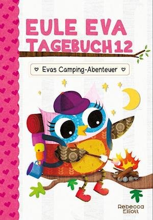 Cover for Rebecca Elliott · Eule Eva Tagebuch 12 - Evas Camping-Abenteuer (Hardcover Book) (2022)