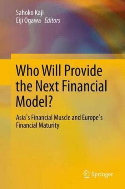Kaji  Sahoko · Who Will Provide the Next Financial Model?: Asia's Financial Muscle and Europe's Financial Maturity (Pocketbok) [2013 edition] (2015)