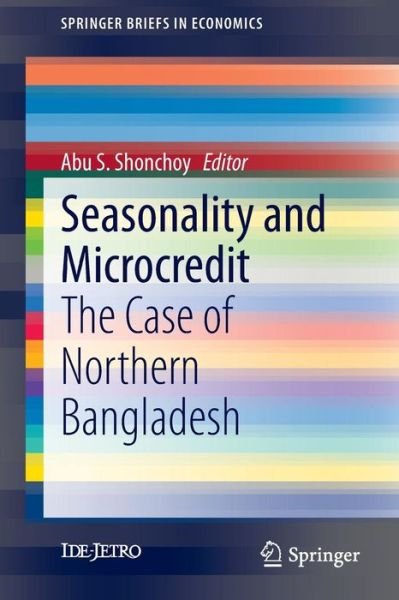 Abu Syeid Mohammad Parves Shonchoy · Seasonality and Microcredit: The Case of Northern Bangladesh - SpringerBriefs in Economics (Paperback Bog) (2014)