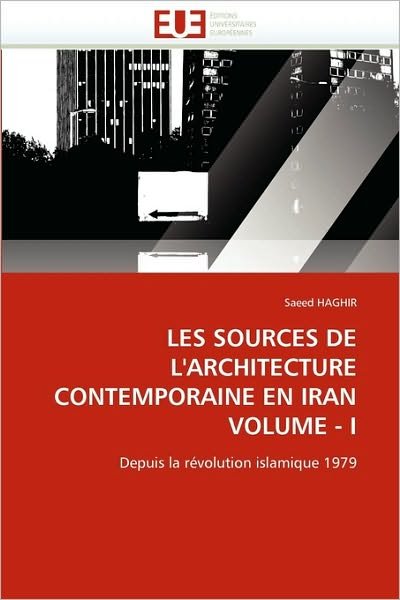 Cover for Saeed Haghir · Les Sources De L'architecture Contemporaine en Iran  Volume - I: Depuis La Révolution Islamique 1979 (Paperback Bog) [French edition] (2018)