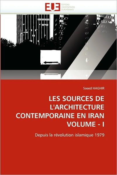 Cover for Saeed Haghir · Les Sources De L'architecture Contemporaine en Iran  Volume - I: Depuis La Révolution Islamique 1979 (Paperback Book) [French edition] (2018)