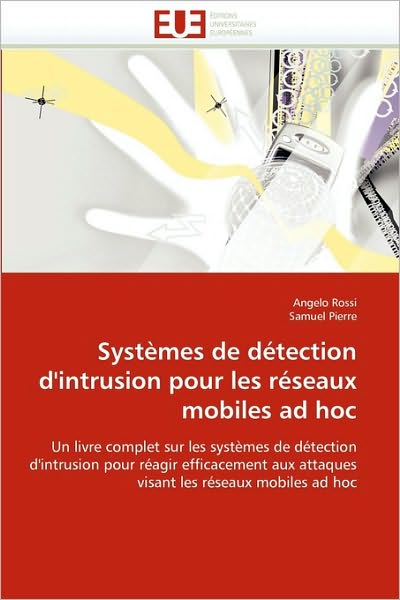 Cover for Samuel Pierre · Systèmes De Détection D''intrusion Pour Les Réseaux Mobiles Ad Hoc: Un Livre Complet Sur Les Systèmes De Détection D''intrusion Pour Réagir ... Les Réseaux Mobiles Ad Hoc (Paperback Bog) [French edition] (2018)