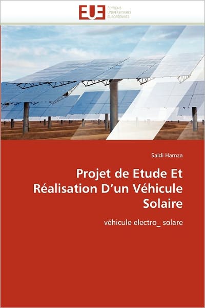 Cover for Saidi Hamza · Projet De Etude et Réalisation D'un Véhicule Solaire: Véhicule Electro_ Solare (Paperback Book) [French edition] (2018)