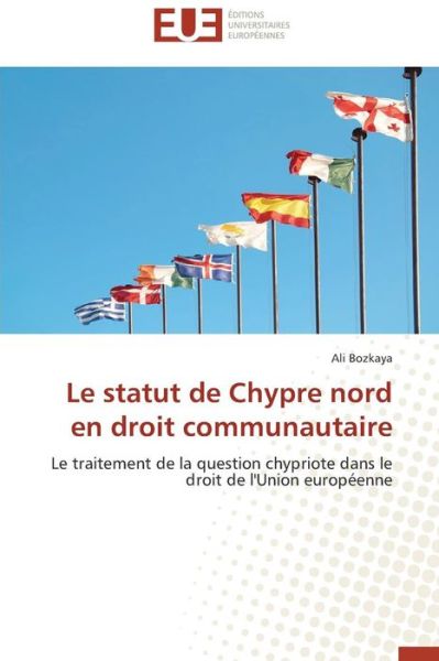 Cover for Ali Bozkaya · Le Statut De Chypre Nord en Droit Communautaire: Le Traitement De La Question Chypriote Dans Le Droit De L'union Européenne (Paperback Book) [French edition] (2018)