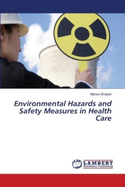 Cover for Marwa Shaban · Environmental Hazards and Safety Measures in Health Care (Paperback Book) (2021)