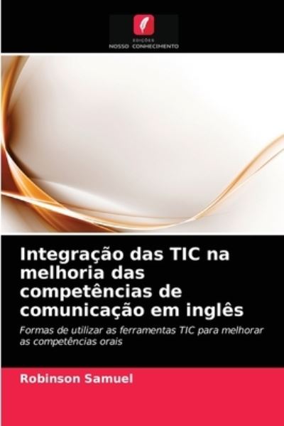 Cover for Robinson Samuel · Integracao das TIC na melhoria das competencias de comunicacao em ingles (Paperback Book) (2021)