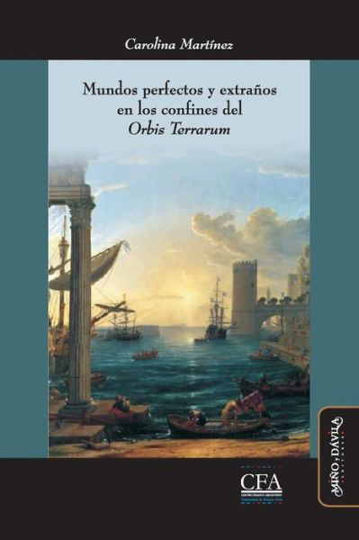 Cover for Carolina Martinez · Mundos perfectos y extranos en los confines del &quot;Orbis Terrarum&quot; (Pocketbok) (2019)