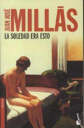 Cover for Juan Jose Millas · La Soledad Era Esto (Taschenbuch) (2012)