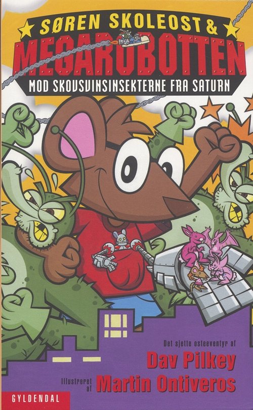 Cover for Dav Pilkey · Søren Skoleost &amp; Megarobotten mod Skovsvinsinsekterne fra Saturn (Bound Book) [1. Painos] [Indbundet] (2007)