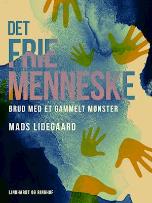 Cover for Mads Lidegaard · Det frie menneske. Brud med et gammelt mønster (Sewn Spine Book) [1st edition] (2021)
