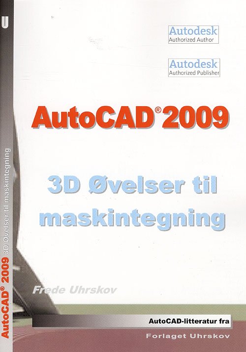 Cover for Frede Uhrskov · AutoCAD-litteratur fra Forlaget Uhrskov: AutoCAD 2009 - 3D øvelser til maskintegning (Sewn Spine Book) [1st edition] (2008)