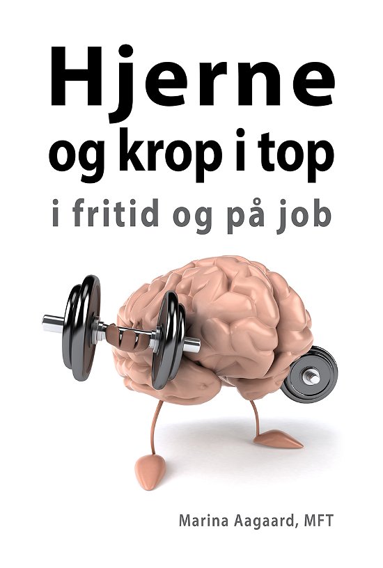 Cover for Marina Aagaard · Hjerne og krop i top i fritid og på job (Sewn Spine Book) [1er édition] (2018)