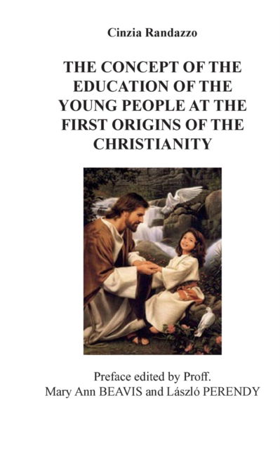 The concept of the education of the young people at the first origins of the christianity - Cinzia Randazzo - Books - Youcanprint - 9788893219099 - December 19, 2015