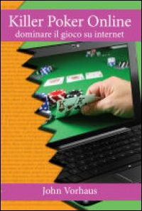 Killer Poker On Line. Dominare Il Gioco Su Internet - John Vorhaus - Books -  - 9788896065099 - 