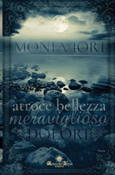 Cover for Monia Iori · Atroce Bellezza, Meraviglioso Dolore (Paperback Book) (2016)