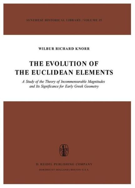 W.R. Knorr · The Evolution of the Euclidean Elements: A Study of the Theory of Incommensurable Magnitudes and Its Significance for Early Greek Geometry - Synthese Historical Library (Innbunden bok) [1975 edition] (1974)