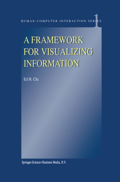 E.H. Chi · A Framework for Visualizing Information - Human-Computer Interaction Series (Paperback Book) [Softcover reprint of hardcover 1st ed. 2002 edition] (2010)