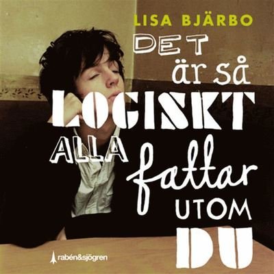 Cover for Lisa Bjärbo · Det är så logiskt, alla fattar utom du (Lydbog (MP3)) (2019)
