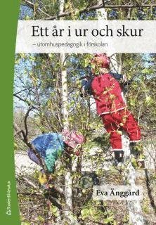 Ett år i ur och skur : utomhuspedagogik i förskolan - Änggård Eva - Books - Studentlitteratur - 9789144088099 - March 28, 2014