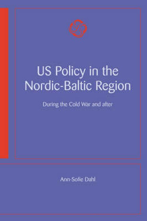 Cover for Ann-sofie Dahl · Us Policy in the Nordic-baltic Region: During the Cold War and After (Taschenbuch) (2008)