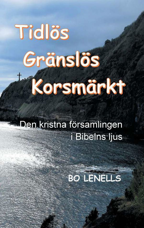 Cover for Bo Lenells · Tidlös, gränslös, korsmärkt : den kristna församlingen i Bibelns ljus (Paperback Book) (2017)